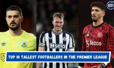 Top 10 Tallest Footballers in the Premier League