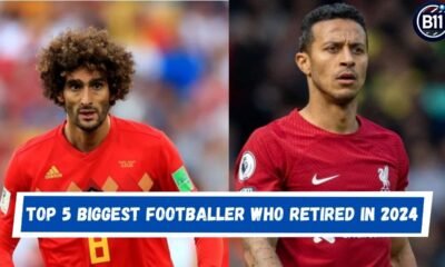 Top 5 Biggest Footballer Who Retired in 2024