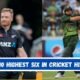 Highest Six in Cricket History